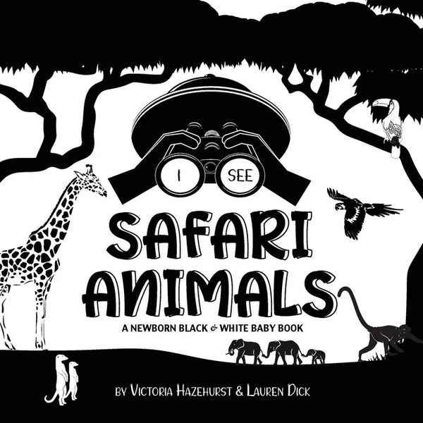 I See Safari Animals: A Newborn Black & White Baby Book (High-Contrast Design & Patterns) (Giraffe, Elephant, Lion, Tiger, Monkey, Zebra, an - Paperback