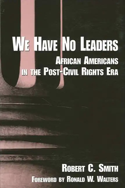 We Have No Leaders: African Americans in the Post-Civil Rights Era - Paperback