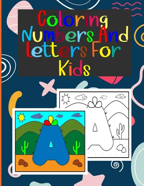 coloring numbers and letters for kids: Book of letters and numbers wonderful coloring pictures all different, educational for 3,4,5,6,7,8,9,10 years o - Paperback