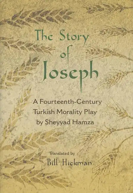 The Story of Joseph: A Fourteenth-Century Turkish Morality Play by Sheyyad Hamza - Hardcover