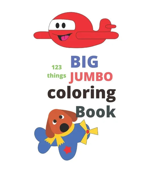 123 things BIG JUMBO coloring Book: coloring book, big easy, toddler early learning, jumbo book kids age2-4 8.5x11 inch 26 pages - Paperback