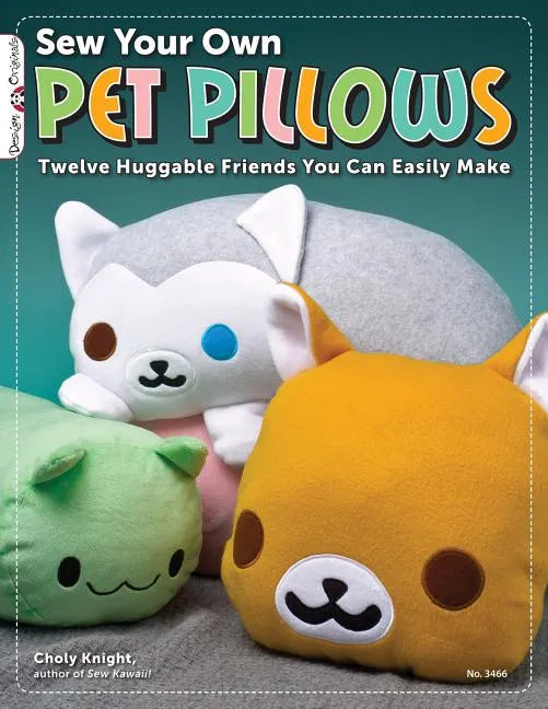 Sew Your Own Pet Pillows: Twelve Huggable Friends You Can Easily Make - Paperback