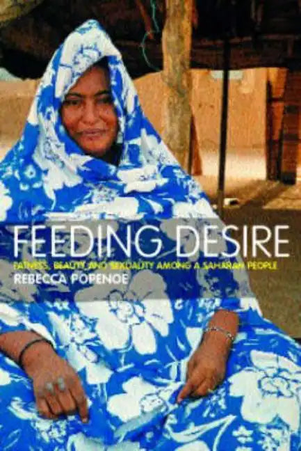 Feeding Desire: Fatness, Beauty and Sexuality Among a Saharan People - Paperback