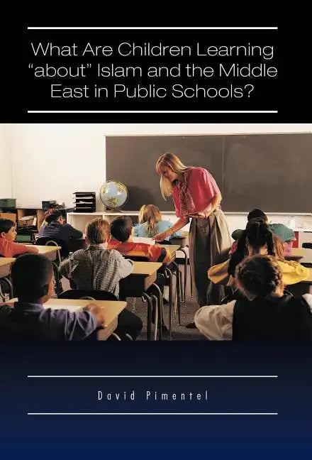 What Are Children Learning "About" Islam and the Middle East in Public Schools?: Are the Students Also Being Taught to Hate America? - Hardcover