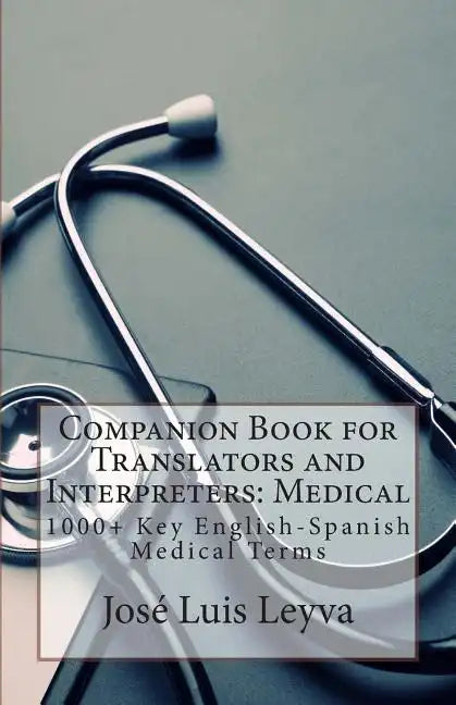 Companion Book for Translators and Interpreters: Medical: 1000+ Key English-Spanish Medical Terms - Paperback