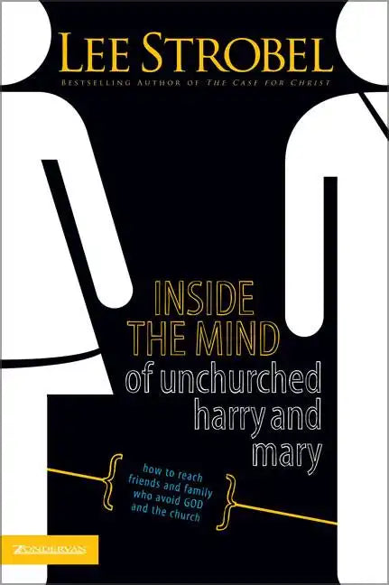 Inside the Mind of Unchurched Harry and Mary: How to Reach Friends and Family Who Avoid God and the Church - Paperback