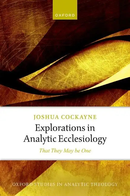Explorations in Analytic Ecclesiology: That They May Be One - Hardcover