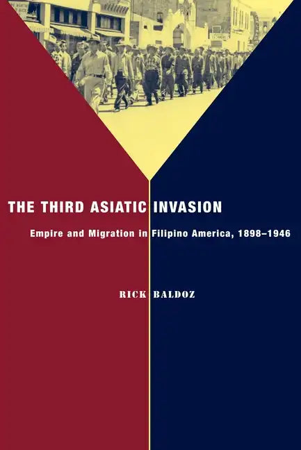 The Third Asiatic Invasion: Empire and Migration in Filipino America, 1898-1946 - Paperback