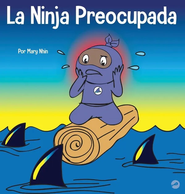 La Ninja Preocupada: Un libro para niños sobre cómo manejar sus preocupaciones y ansiedad - Hardcover