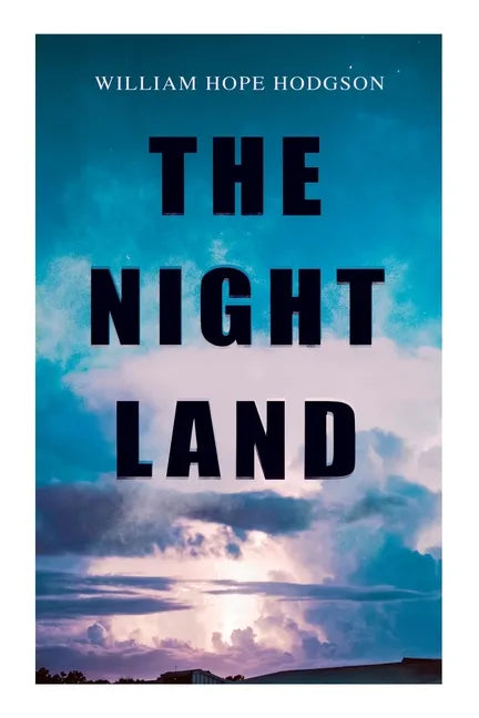 The Night Land: Post-Apocalyptic Adventure & Dark Fantasy Romance - Paperback