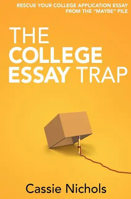 The College Essay Trap: Rescue your college application essay from the "maybe" pile - Paperback
