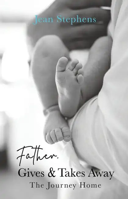 Father Gives & Takes Away: The Journey Home - Paperback