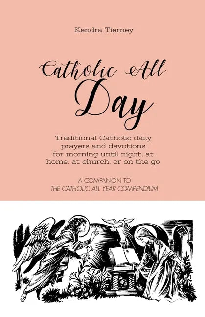 Catholic All Day: Traditional Catholic daily prayers and devotions for morning until night, at home, at church, or on the go - Paperback