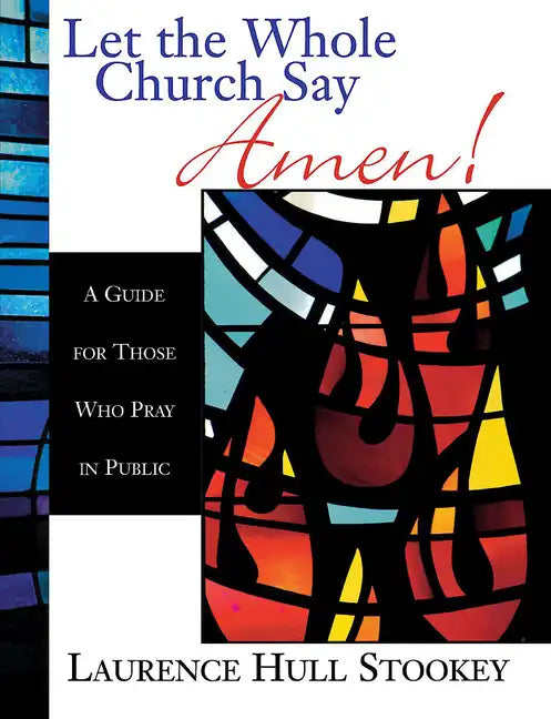 Let the Whole Church Say Amen!: A Guide for Those Who Pray in Public - Paperback