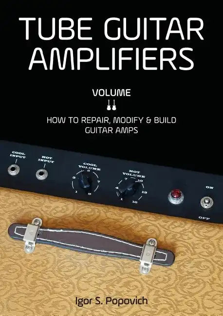 Tube Guitar Amplifiers Volume 2: How to Repair, Modify & Build Guitar Amps - Paperback