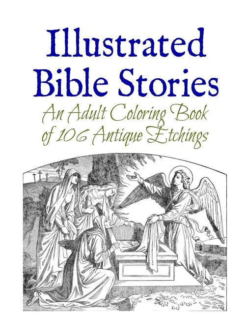 Illustrated Bible Stories: An Adult Coloring Book of 106 Antique Etchings - Paperback