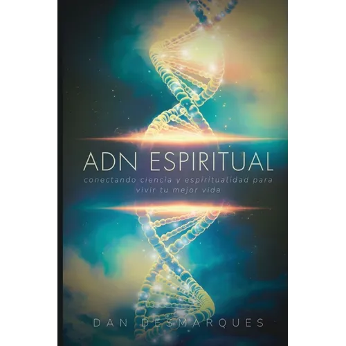 ADN Espiritual: Conectando Ciencia y Espiritualidad para Vivir Tu Mejor Vida - Paperback