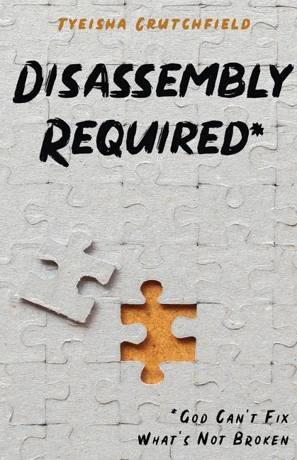 Disassembly Required: God Can't Fix What's Not Broken - Paperback