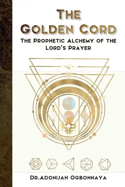 The Golden Cord: The Prophetic Alchemy of the Lord's Prayer - Paperback