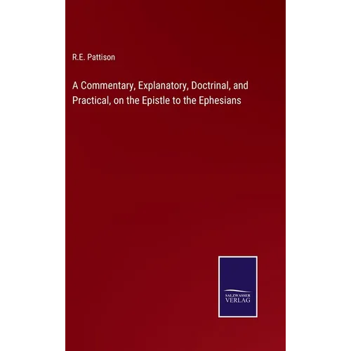 A Commentary, Explanatory, Doctrinal, and Practical, on the Epistle to the Ephesians - Hardcover