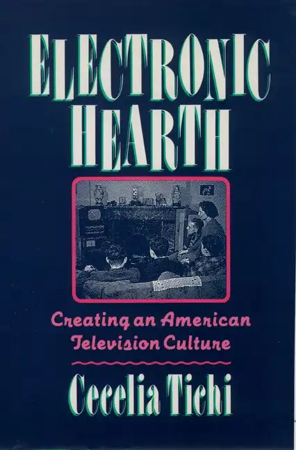 Electronic Hearth: Creating an American Television Culture - Paperback