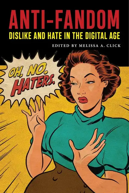Anti-Fandom: Dislike and Hate in the Digital Age - Paperback