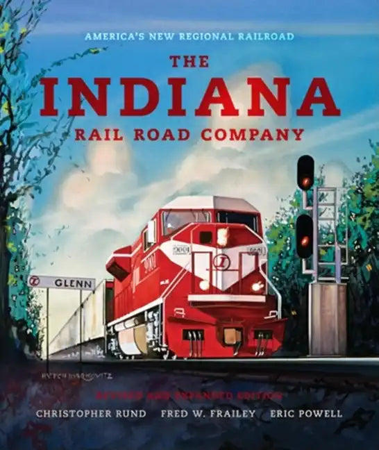 The Indiana Rail Road Company, Revised and Expanded Edition: America's New Regional Railroad - Hardcover