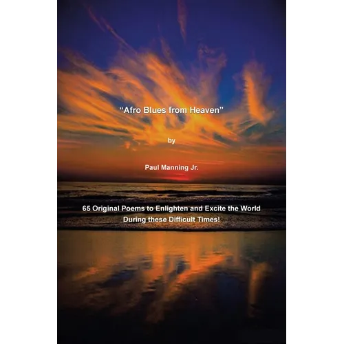 "Afro Blues from Heaven": 65 Original Poems to Enlighten and Excite the World During these Difficult Times! - Paperback