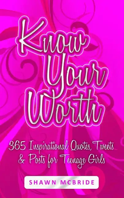 Know Your Worth: 365 Inspirational Quotes, Tweets & Posts for Teenage Girls - Paperback