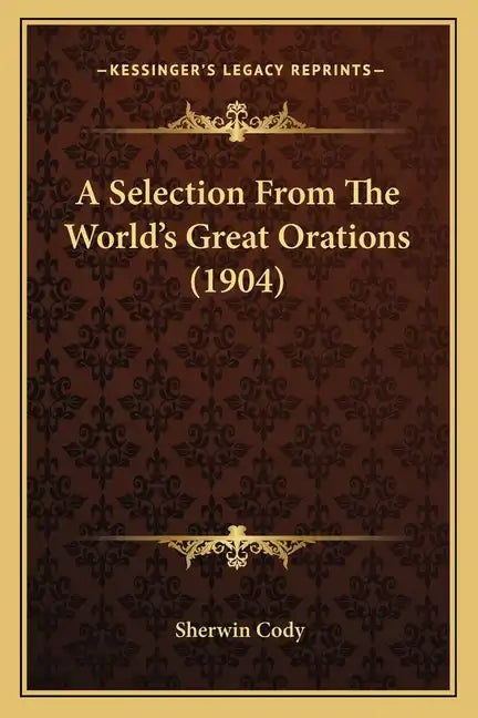 A Selection From The World's Great Orations (1904) - Paperback