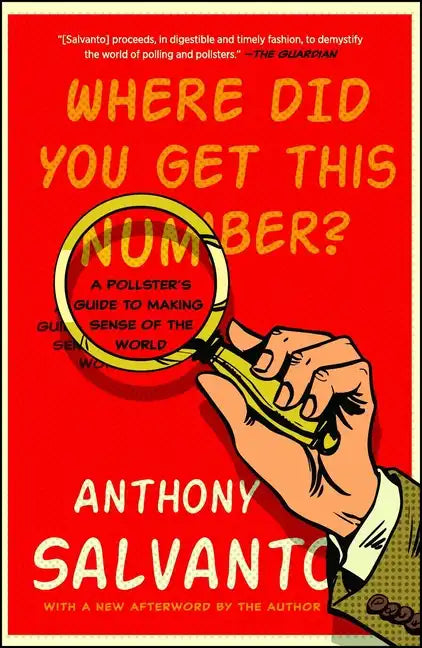 Where Did You Get This Number?: A Pollster's Guide to Making Sense of the World - Paperback