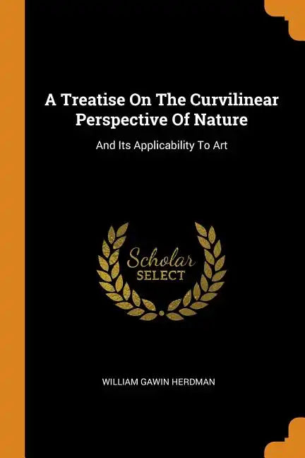 A Treatise on the Curvilinear Perspective of Nature: And Its Applicability to Art - Paperback