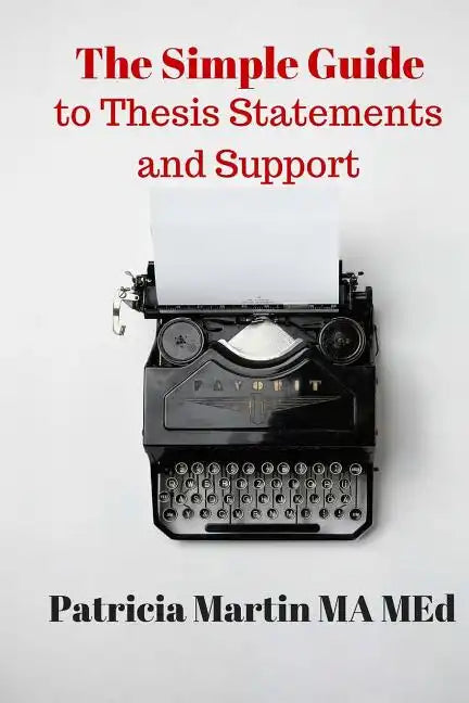 The Simple Guide to Thesis Statements and Support - Paperback