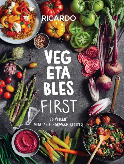 Vegetables First: 120 Vibrant Vegetable-Forward Recipes: A Cookbook - Hardcover