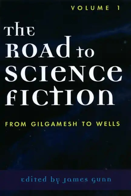 The Road to Science Fiction: From Gilgamesh to Wells - Paperback