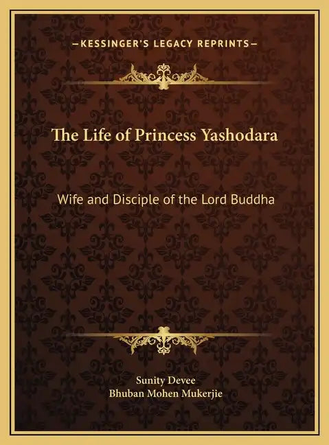 The Life of Princess Yashodara: Wife and Disciple of the Lord Buddha - Hardcover