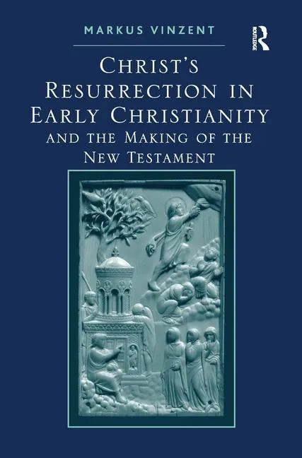 Christ's Resurrection in Early Christianity: and the Making of the New Testament - Paperback