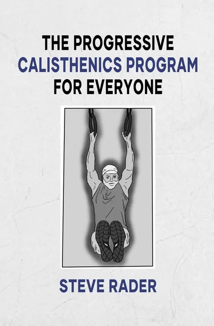 The Progressive Calisthenics Program for Everyone - Paperback