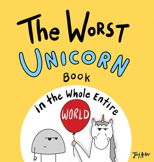 The Worst Unicorn Book in the Whole Entire World - Hardcover