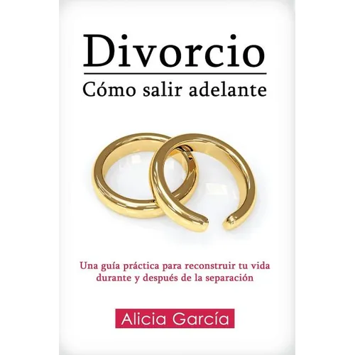 Divorcio: Co salir adelante: Una gu僘 pr當tica para reconstruir tu vida durante y despu駸 de la separaci - Paperback