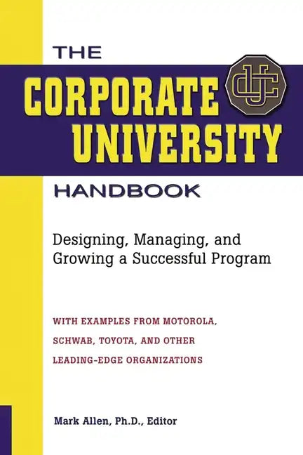 The Corporate University Handbook: Designing, Managing, and Growing a Successful Program - Paperback
