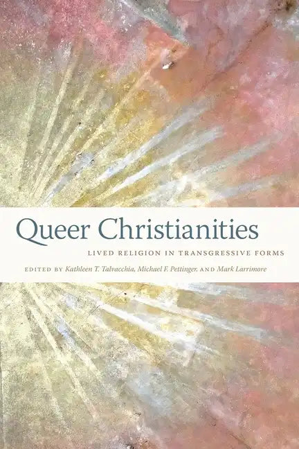 Queer Christianities: Lived Religion in Transgressive Forms - Paperback