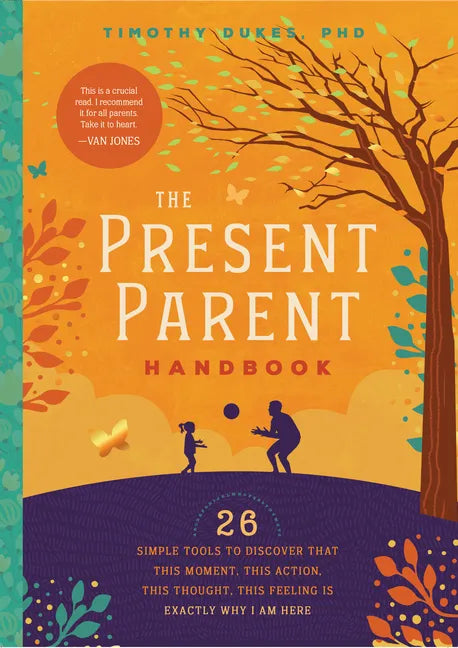 The Present Parent Handbook: 26 Simple Tools to Discover That This Moment, This Action, This Thought, This Feeling Is Exactly Why I Am Here - Paperback