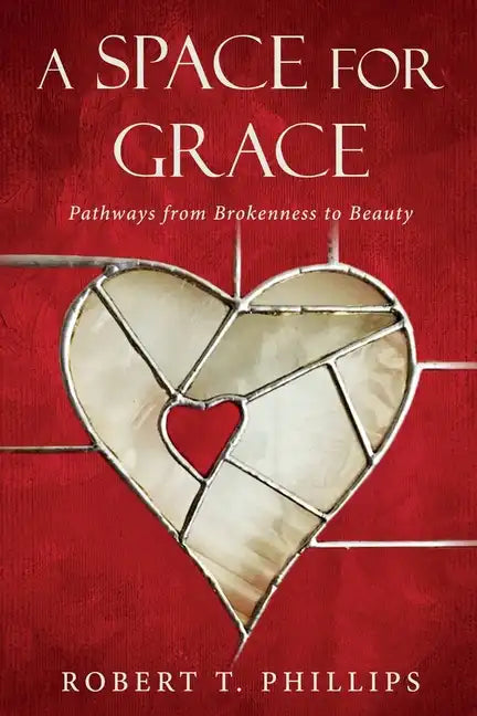 A Space for Grace: Pathways from Brokenness to Beauty - Paperback