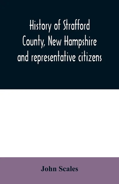History of Strafford County, New Hampshire and representative citizens - Paperback