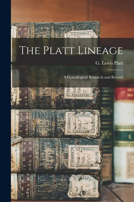 The Platt Lineage: a Genealogical Research and Record - Paperback