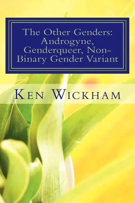 The Other Genders: Androgyne, Genderqueer, Non-Binary Gender Variant: Intergender, Mixed Gender, Ambigender, Agender, Neutrois, Nullgende - Paperback