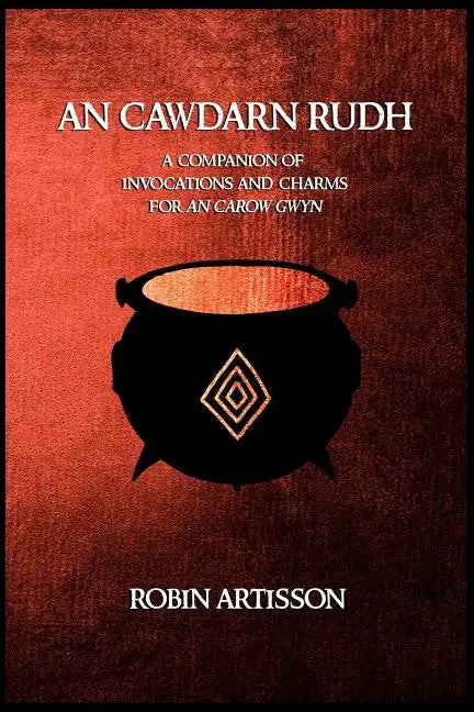 An Cawdarn Rudh: A Companion of Invocations and Charms for an Carow Gwyn - Paperback