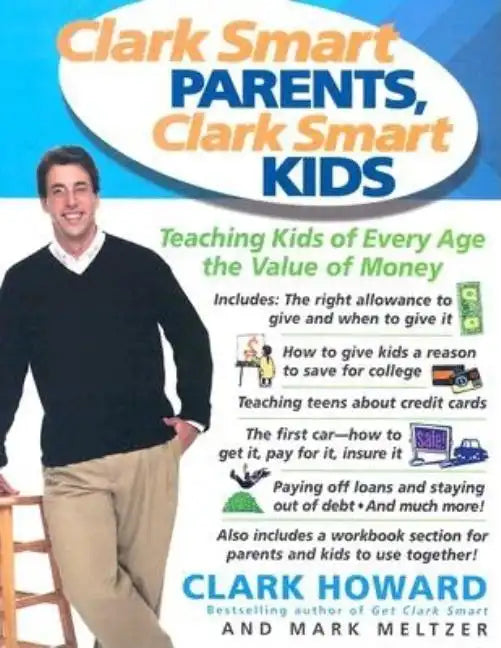Clark Smart Parents, Clark Smart Kids: Teaching Kids of Every Age the Value of Money - Paperback