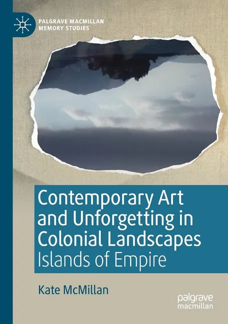 Contemporary Art and Unforgetting in Colonial Landscapes: Islands of Empire - Paperback